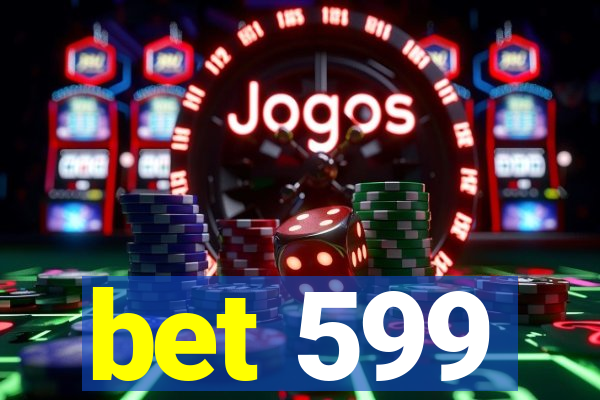 bet 599